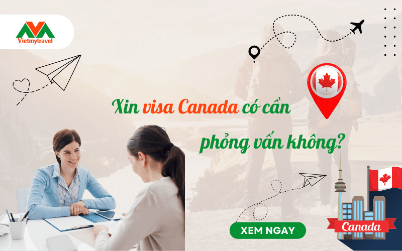 Phỏng vấn visa du lịch Canada